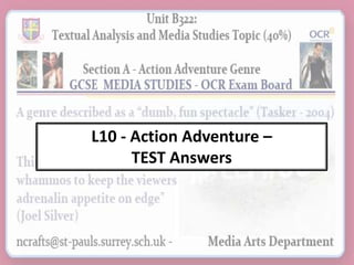 L10 - Action Adventure –
TEST Answers

 