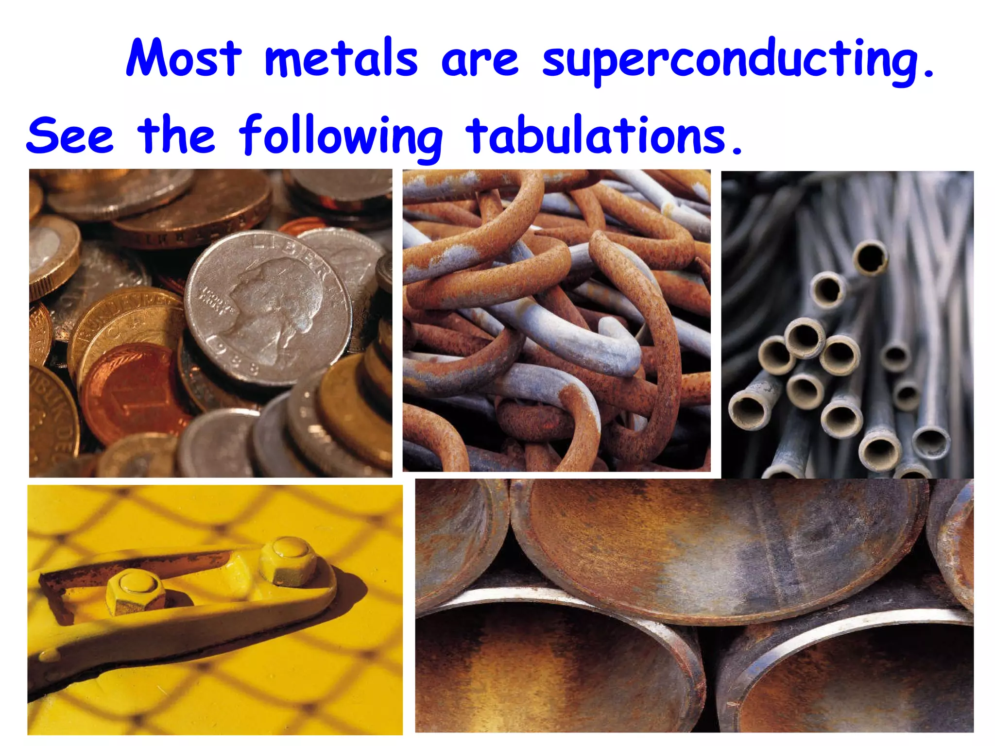 Most metals are superconducting.  See the following tabulations.   