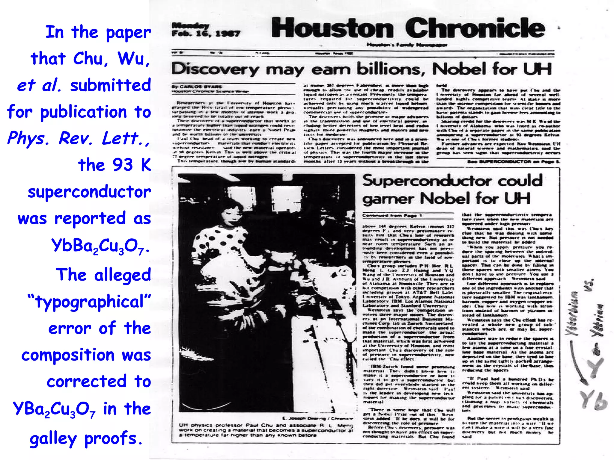 In the paper that Chu, Wu,  et al.  submitted for publication to  Phys. Rev. Lett.,  the 93 K superconductor was reported as YbBa 2 Cu 3 O 7 . The alleged “typographical” error of the composition was corrected to YBa 2 Cu 3 O 7  in the galley proofs.  