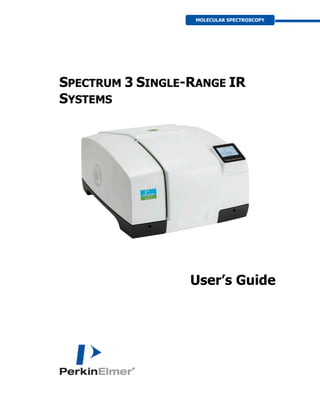 SPECTRUM 3 SINGLE-RANGE IR
SYSTEMS
User’s Guide
MOLECULAR SPECTROSCOPY
 