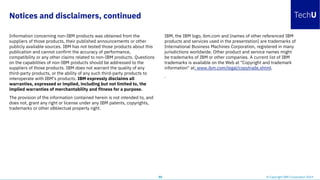 Notices and disclaimers, continued
Information concerning non-IBM products was obtained from the
suppliers of those products, their published announcements or other
publicly available sources. IBM has not tested those products about this
publication and cannot confirm the accuracy of performance,
compatibility or any other claims related to non-IBM products. Questions
on the capabilities of non-IBM products should be addressed to the
suppliers of those products. IBM does not warrant the quality of any
third-party products, or the ability of any such third-party products to
interoperate with IBM’s products. IBM expressly disclaims all
warranties, expressed or implied, including but not limited to, the
implied warranties of merchantability and fitness for a purpose.
The provision of the information contained herein is not intended to, and
does not, grant any right or license under any IBM patents, copyrights,
trademarks or other x86lectual property right.
IBM, the IBM logo, ibm.com and [names of other referenced IBM
products and services used in the presentation] are trademarks of
International Business Machines Corporation, registered in many
jurisdictions worldwide. Other product and service names might
be trademarks of IBM or other companies. A current list of IBM
trademarks is available on the Web at "Copyright and trademark
information" at: www.ibm.com/legal/copytrade.shtml.
.
55 © Copyright IBM Corporation 2019
 