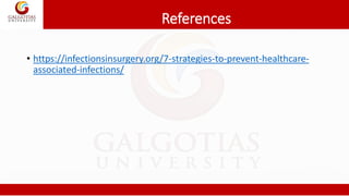 References
• https://infectionsinsurgery.org/7-strategies-to-prevent-healthcare-
associated-infections/
 
