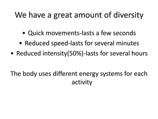 The human body is made to move in many ways:Quick and powerful