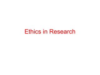Ethics in Research
 