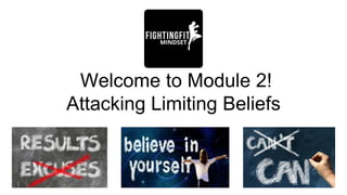 Welcome to Module 2!
Attacking Limiting Beliefs
 