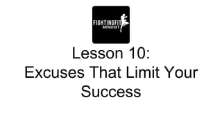 Lesson 10:
Excuses That Limit Your
Success
 