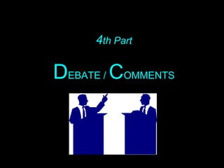 4th Part
DEBATE / COMMENTS
 