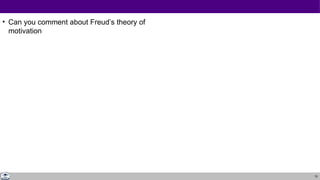 75
• Can you comment about Freud’s theory of
motivation
 