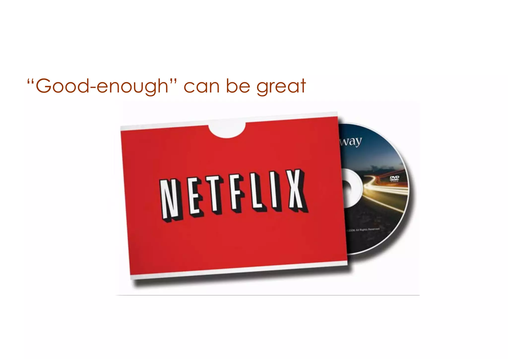 “Good-enough” can be great

 