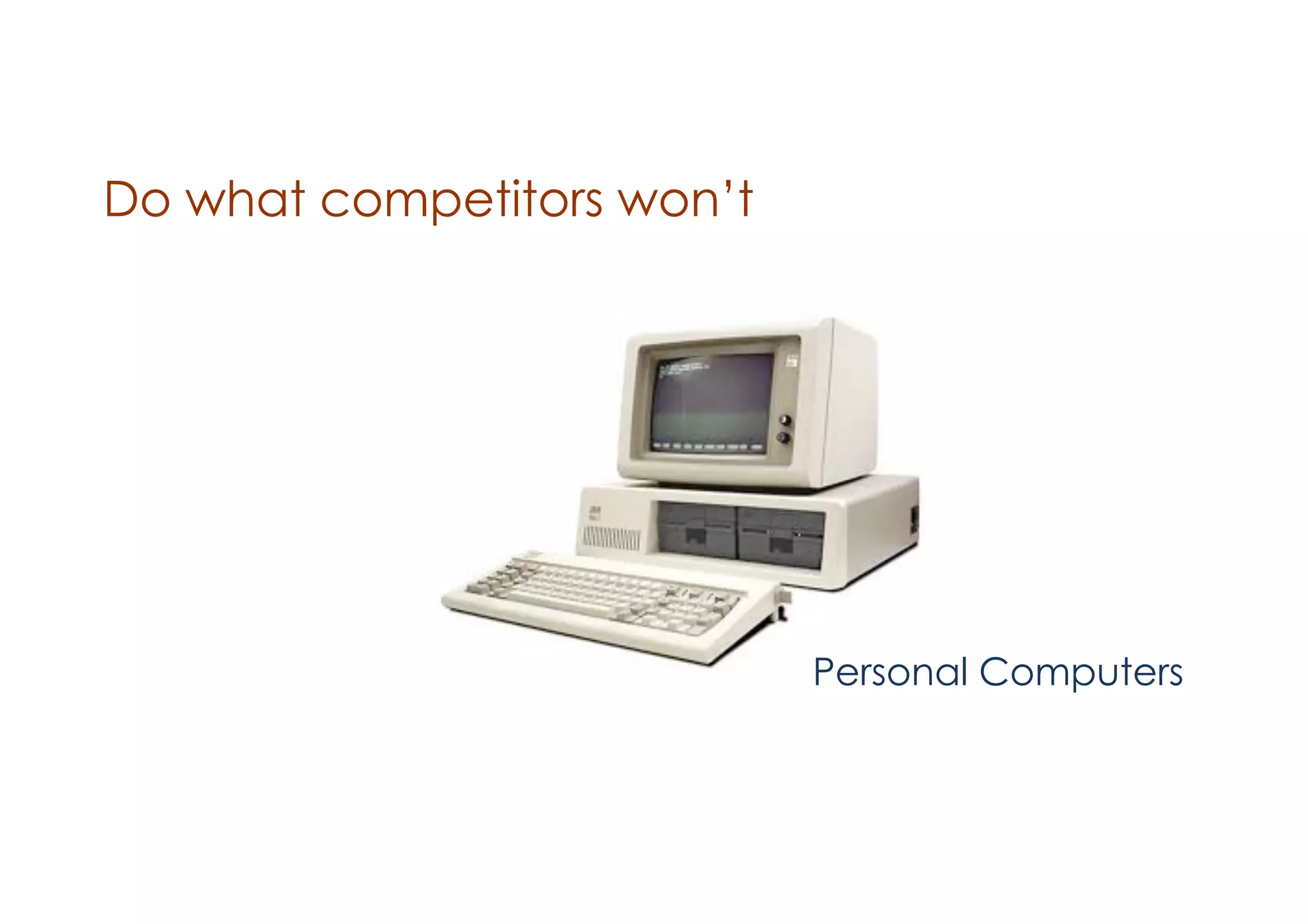 Do what competitors won’t

Personal Computers

 