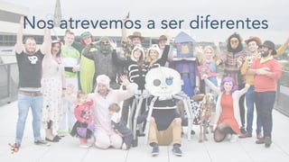Nos atrevemos a ser diferentes
 