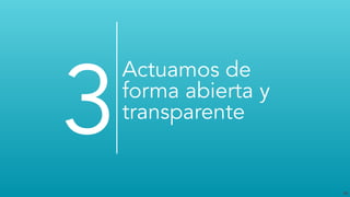 26
Actuamos de
forma abierta y
transparente
3
 
