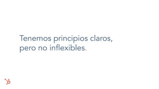 Tenemos principios claros,
pero no inﬂexibles.
 
