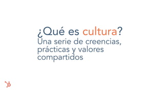 ¿Qué es cultura?
Una serie de creencias,
prácticas y valores
compartidos
 