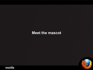 Meet the mascot
 