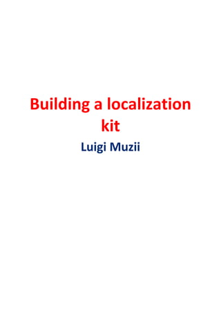 Building a localization
          kit
       Luigi Muzii
 