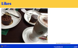 @sarahokeefe
ﬂickr: johnloo, alicehenneman booleansplit
Likes
 