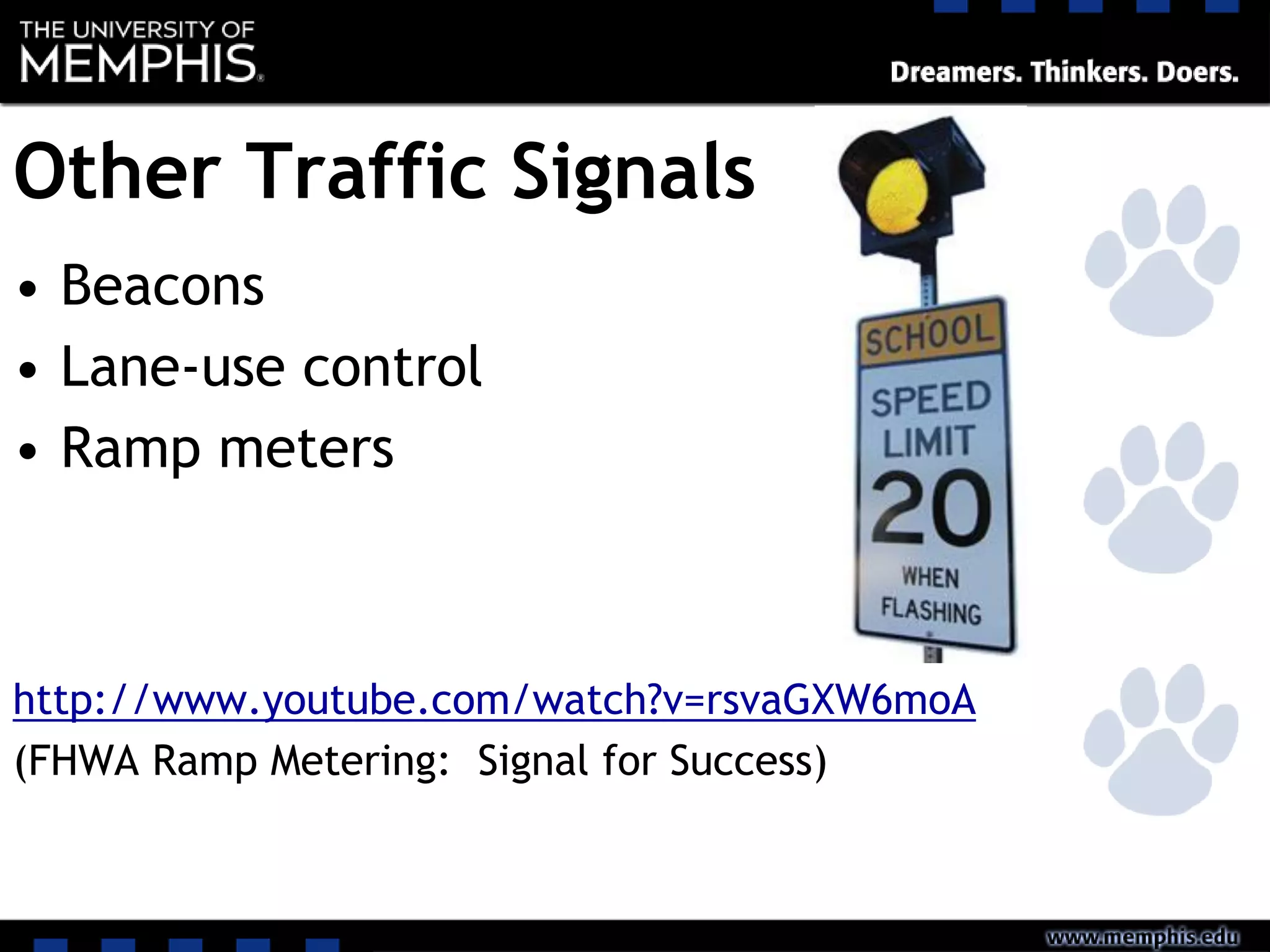 Other Traffic Signals
• Beacons
• Lane-use control
• Ramp meters
http://www.youtube.com/watch?v=rsvaGXW6moA
(FHWA Ramp Metering: Signal for Success)
 
