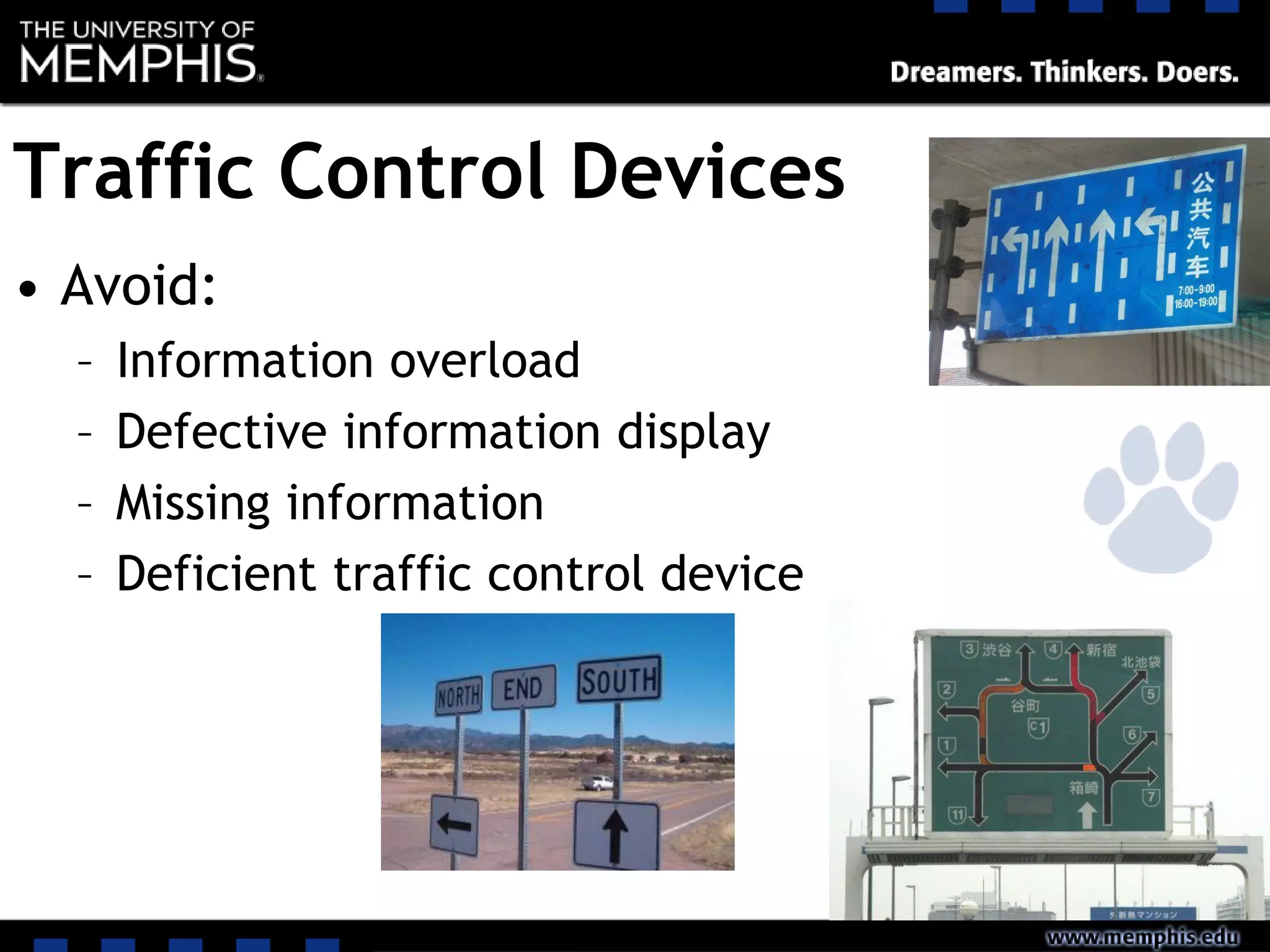 Traffic Control Devices
• Avoid:
– Information overload
– Defective information display
– Missing information
– Deficient traffic control device
 