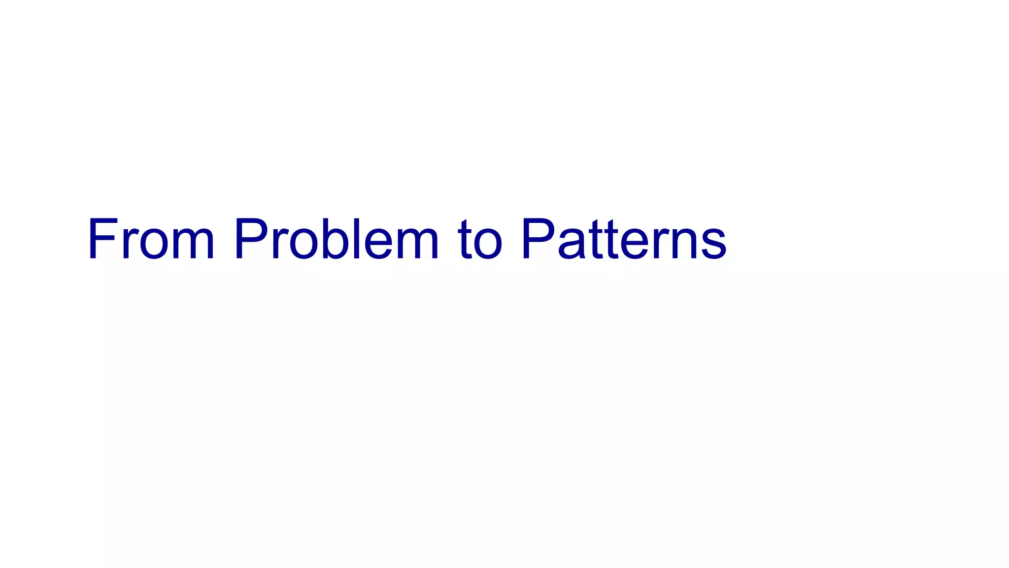 From Problem to Patterns 
 