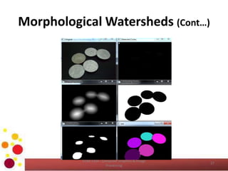 Morphological Watersheds (Cont…)
COM 2304 - Computer Graphics & Image
Processing
27
 