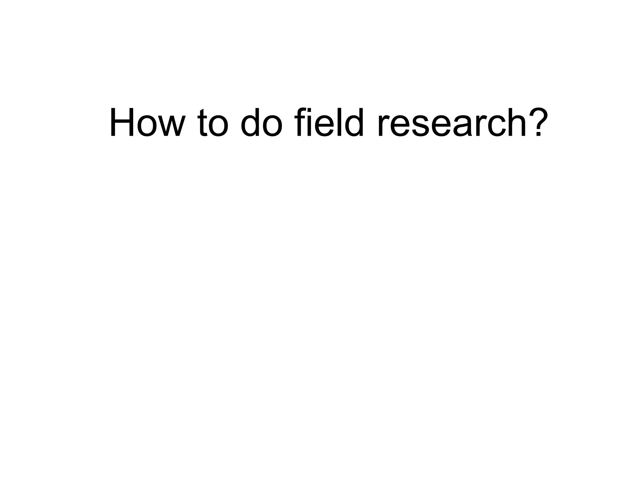 How to do field research?
 
