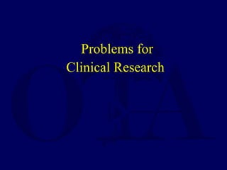 Problems for
Clinical Research
 
