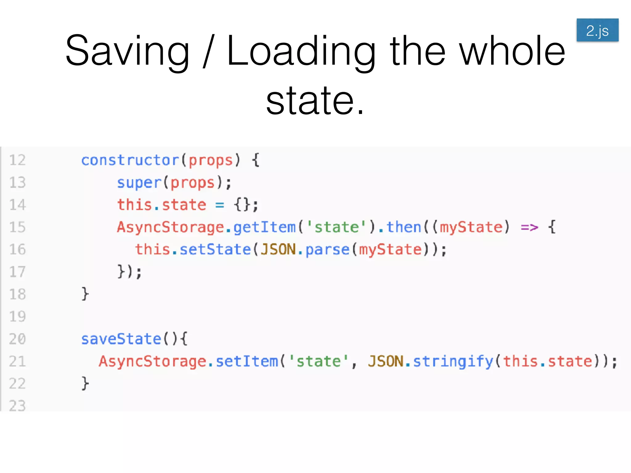 Saving / Loading the whole
state.
2.js
 