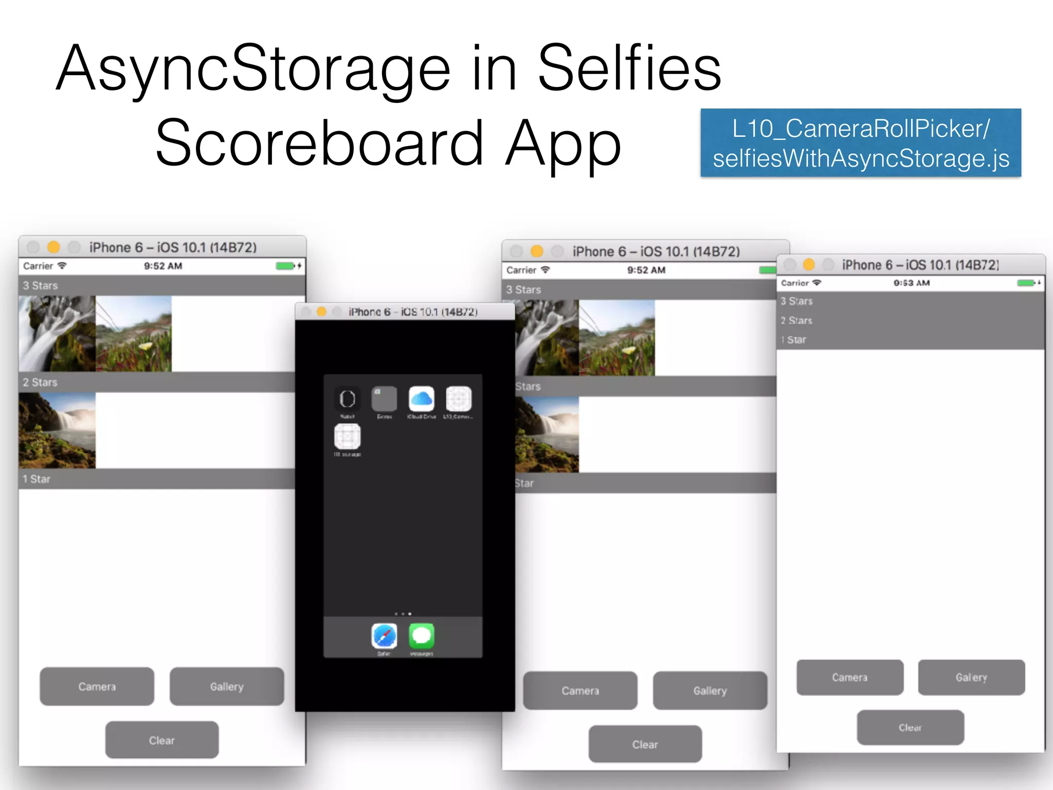 AsyncStorage in Selﬁes
Scoreboard App L10_CameraRollPicker/
selﬁesWithAsyncStorage.js
 