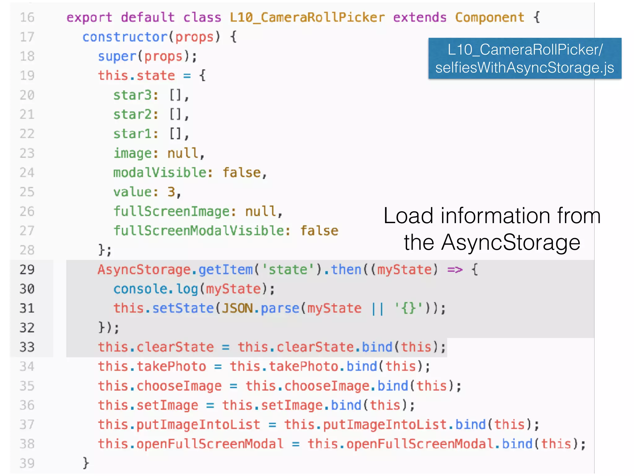Load information from  
the AsyncStorage
L10_CameraRollPicker/
selﬁesWithAsyncStorage.js
 