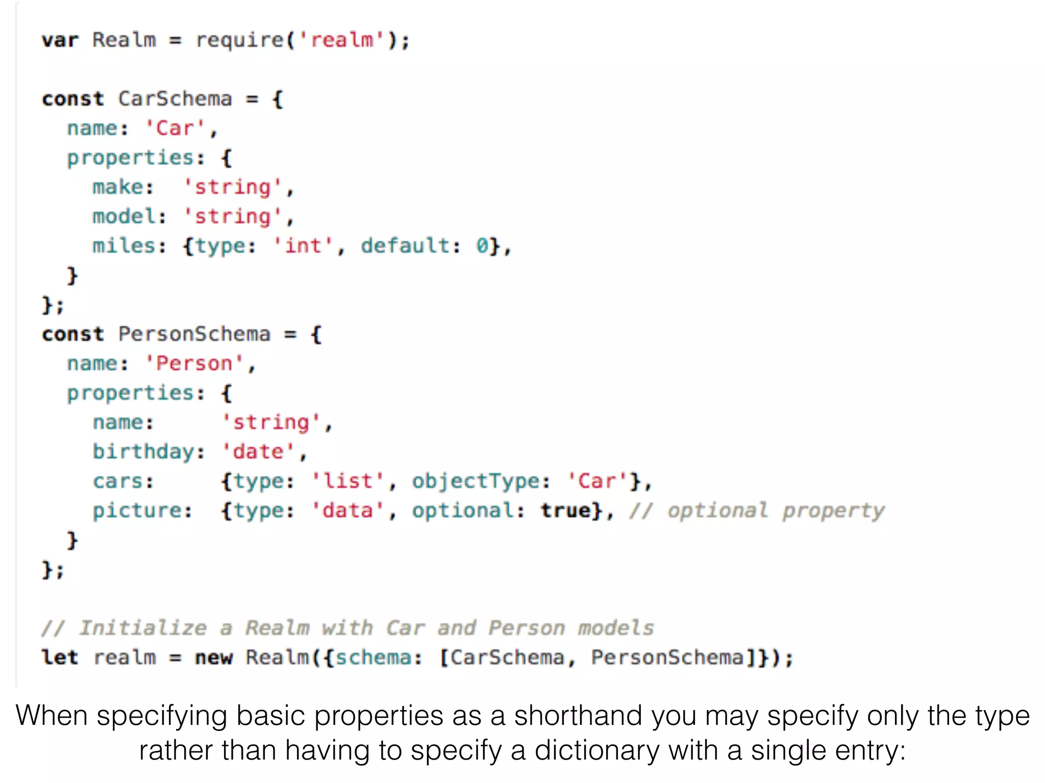 When specifying basic properties as a shorthand you may specify only the type
rather than having to specify a dictionary with a single entry:
 