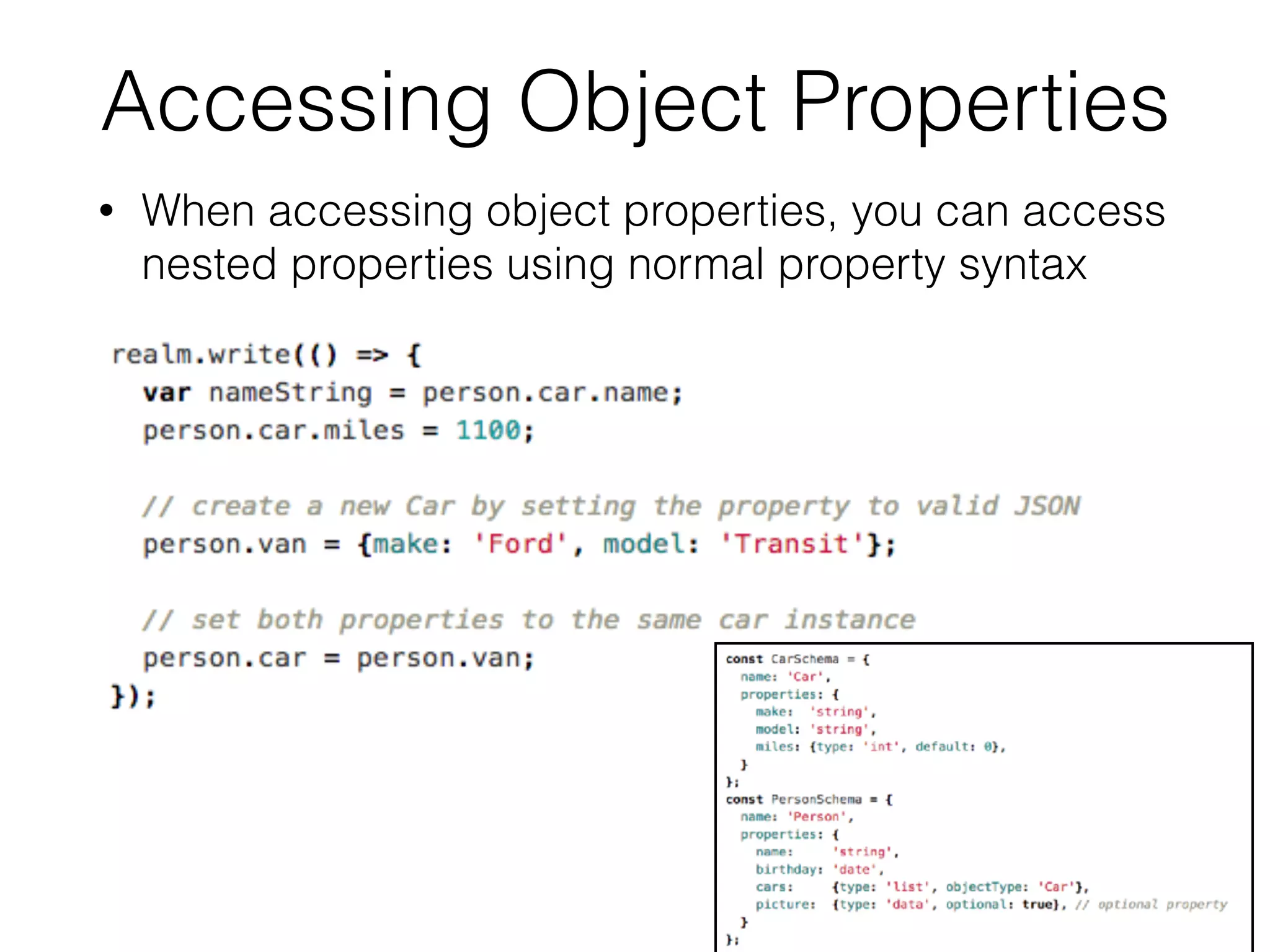 Accessing Object Properties
• When accessing object properties, you can access
nested properties using normal property syntax
 