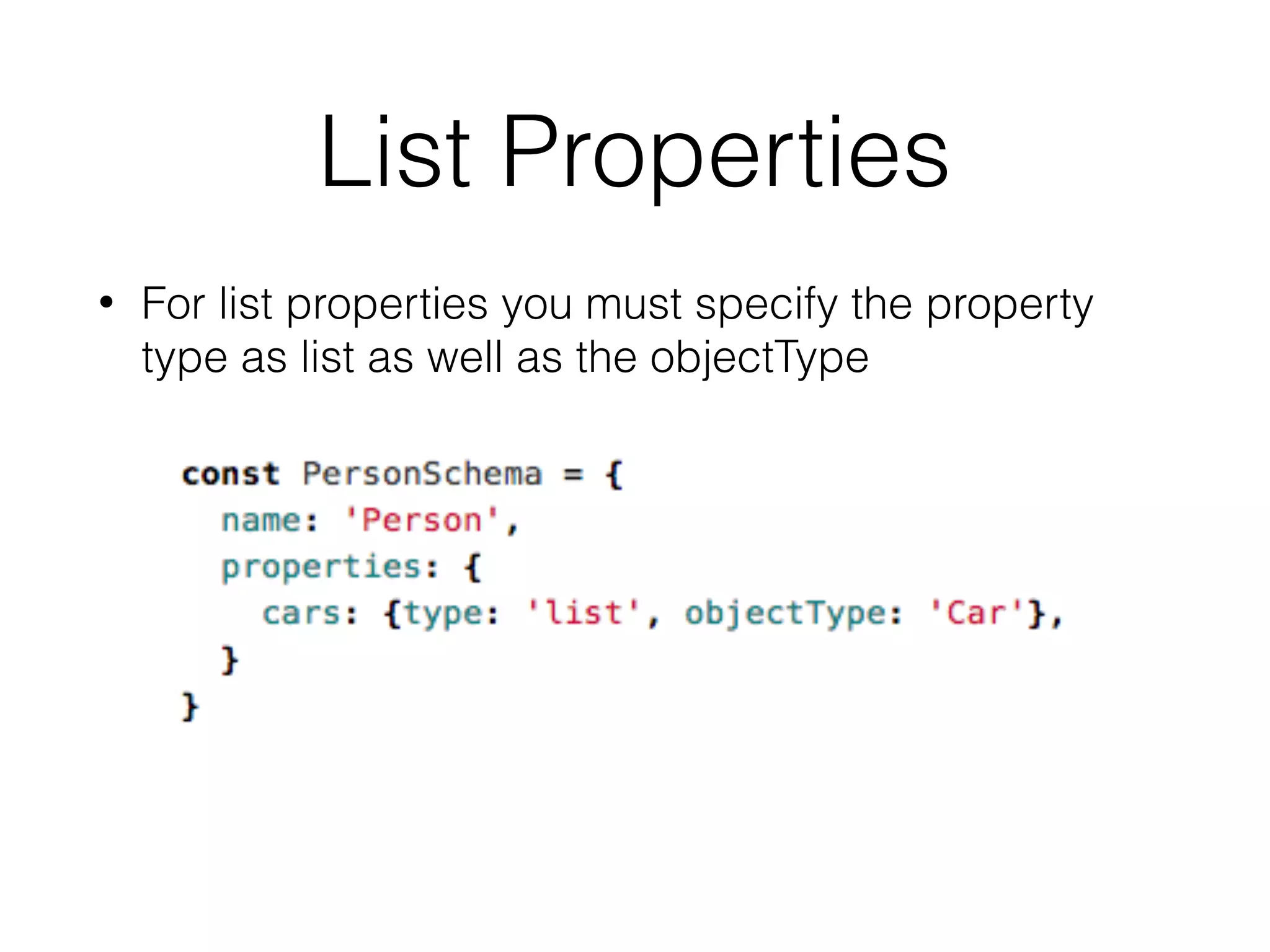 List Properties
• For list properties you must specify the property
type as list as well as the objectType
 