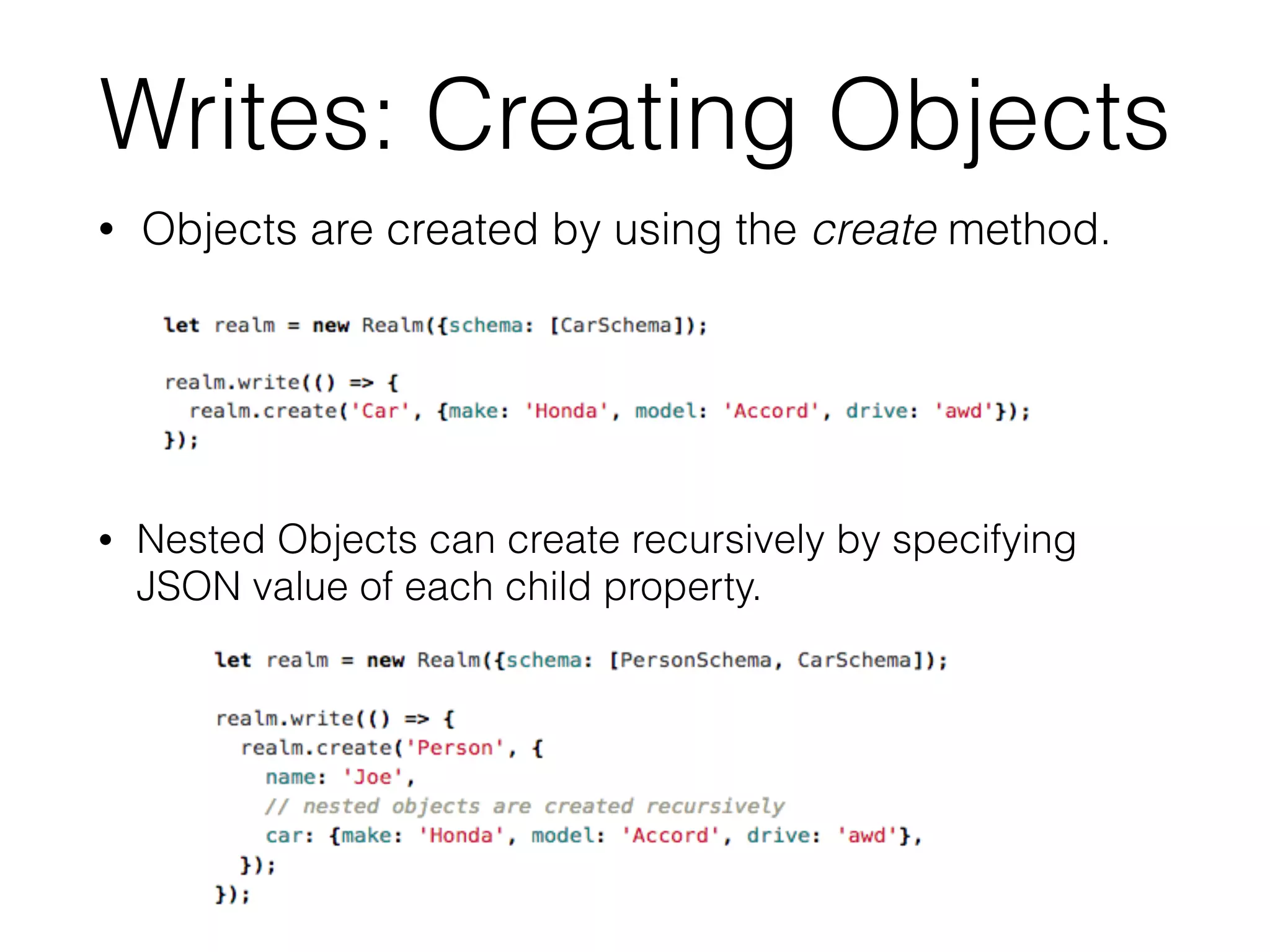 Writes: Creating Objects
• Objects are created by using the create method.
• Nested Objects can create recursively by specifying
JSON value of each child property.
 