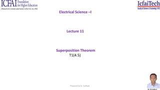 Prepared by Dr. Sudheer
Electrical Science –I
Lecture 11
Superposition Theorem
T1(4.5)
 