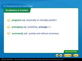 poignant   adj.  physically or mentally painful presaging   adj.  predicting  presage   v. summarily   adv.  quickly and without ceremony 