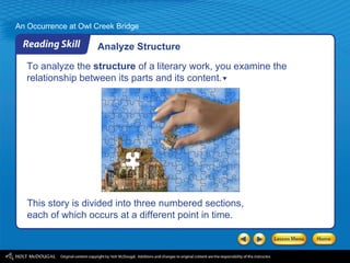 Analyze Structure This story is divided into three numbered sections, each of which occurs at a different point in time. To analyze the  structure  of a literary work, you examine the relationship between its parts and its content. 