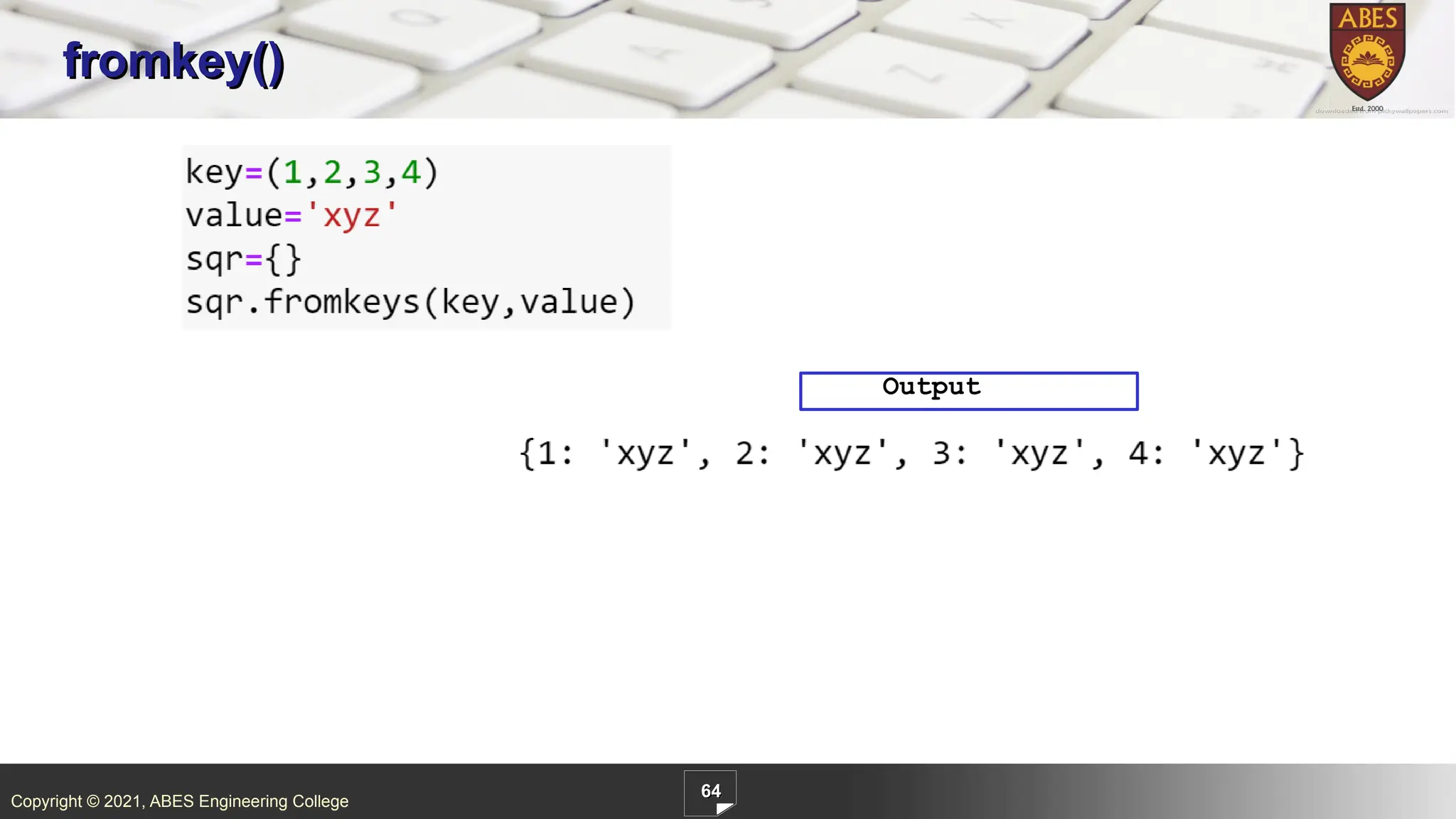 Copyright © 2021, ABES Engineering College
64
fromkey()
Output
 