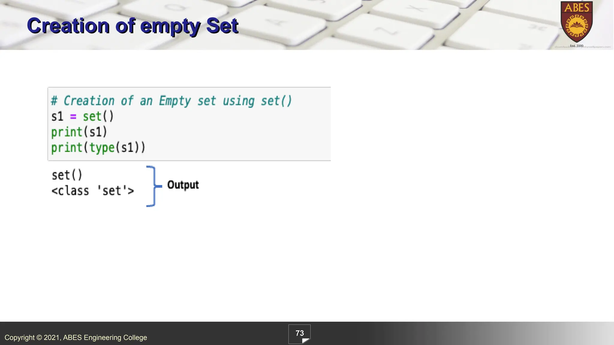 Copyright © 2021, ABES Engineering College
73
Creation of empty Set
 