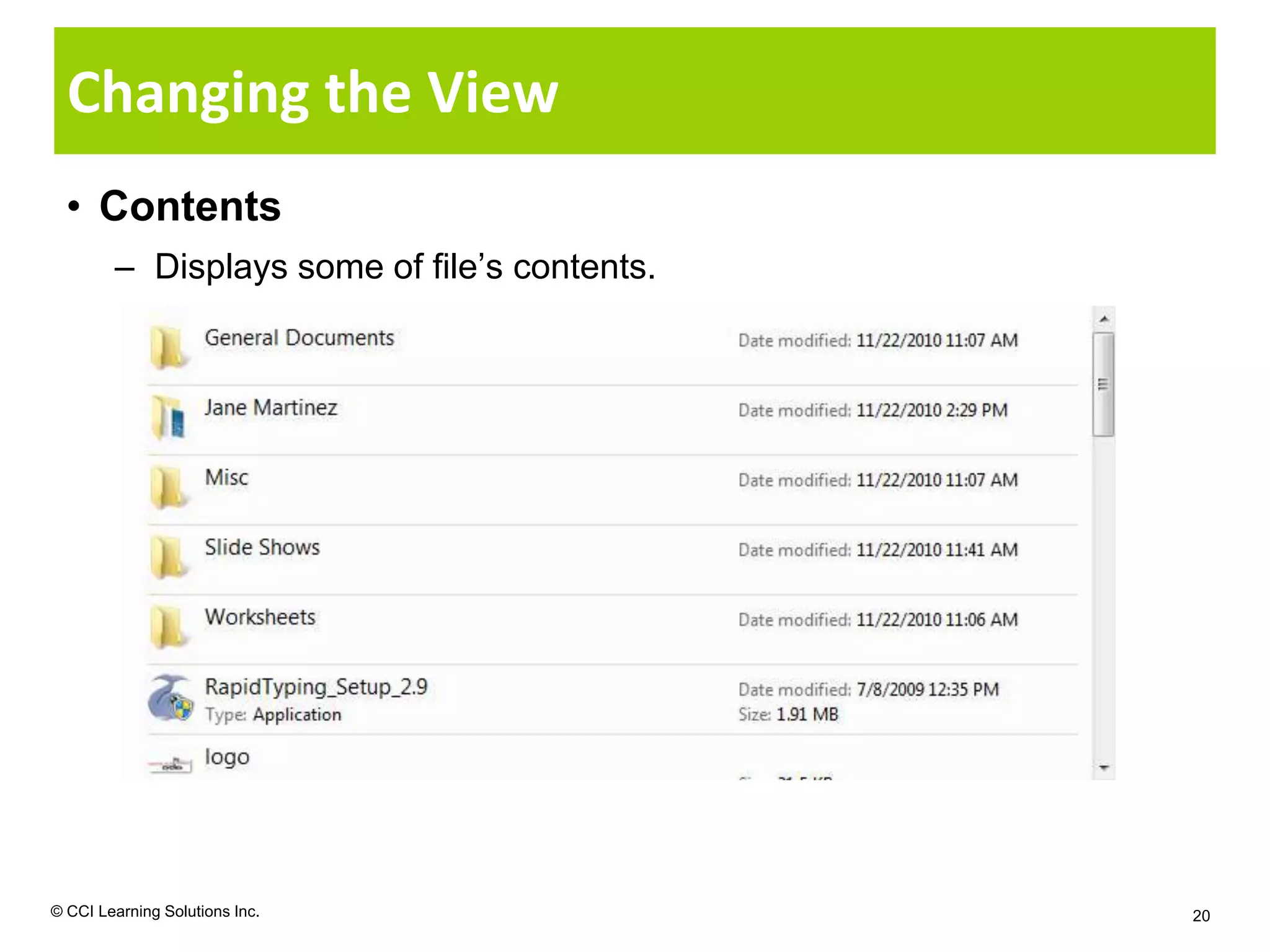 Changing the View
  • Contents
        – Displays some of file’s contents.




© CCI Learning Solutions Inc.                 20
 