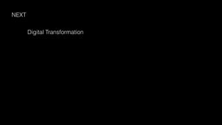 NEXT
Digital Transformation
 