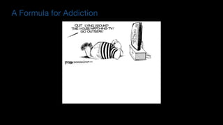 A Formula for Addiction
 