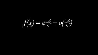 f(x) = axk + o(xk)
 