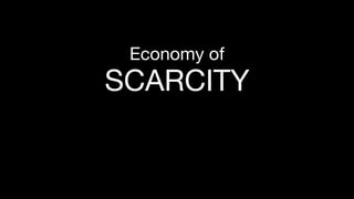 Economy of
SCARCITY
 