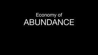 Economy of
ABUNDANCE
 