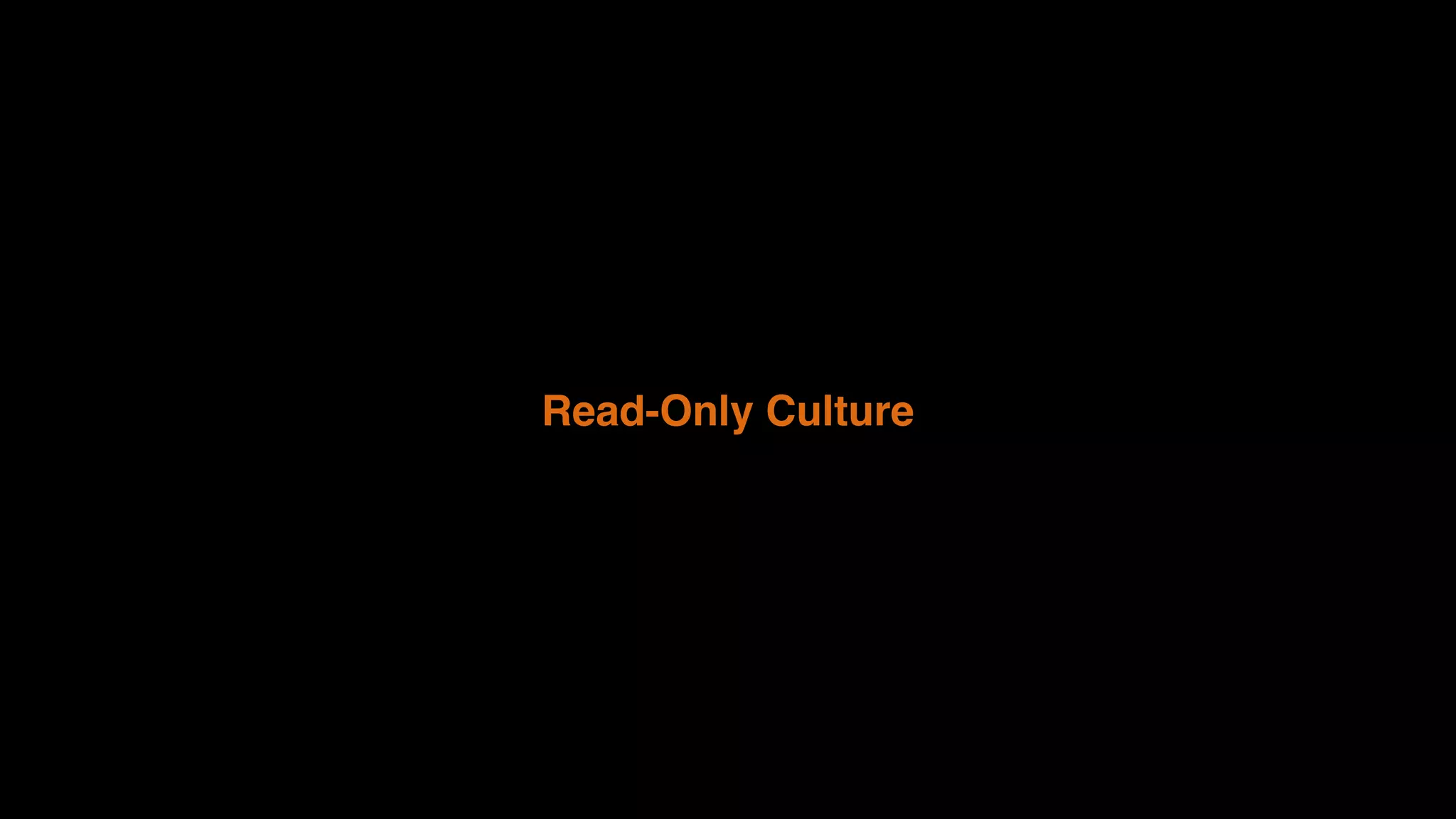 Read-Only Culture
 