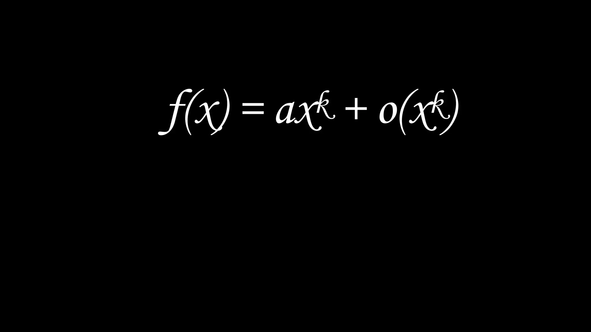 f(x) = axk + o(xk)
 