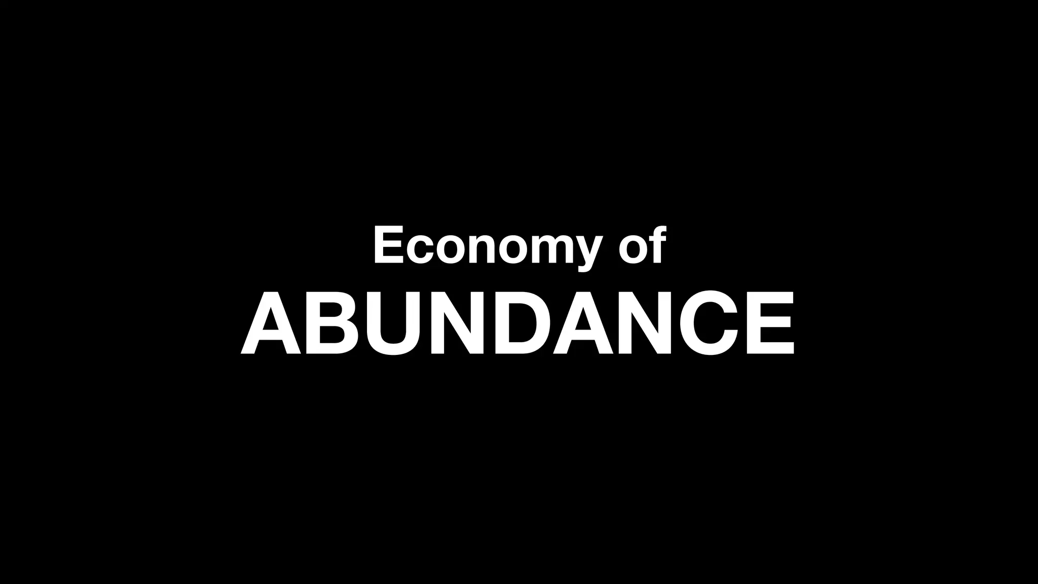 Economy of
ABUNDANCE
 