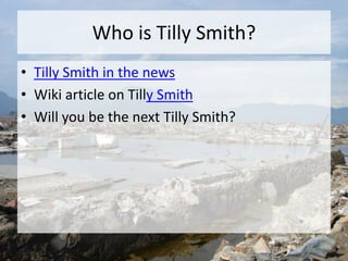 Who is Tilly Smith?
• Tilly Smith in the news
• Wiki article on Tilly Smith
• Will you be the next Tilly Smith?
 