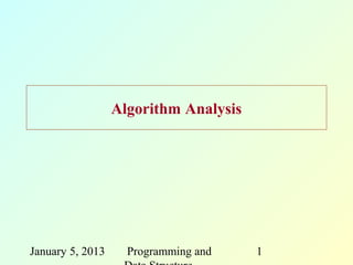 Algorithm Analysis




January 5, 2013     Programming and    1
 